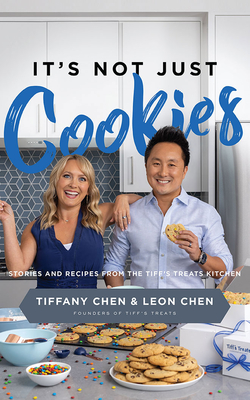 It's Not Just Cookies: Stories and Recipes from the Tiff's Treats Kitchen By Tiffany Chen, Leon Chen, Tiffany Chen (Read by) Cover Image