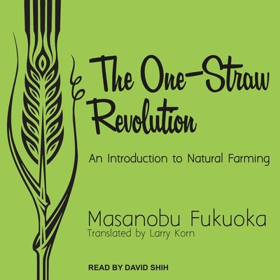The One-Straw Revolution Lib/E: An Introduction to Natural Farming