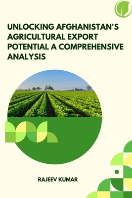 Unlocking Afghanistan's Agricultural Export Potential A Comprehensive Analysis Cover Image