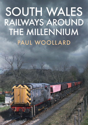 South Wales Railways Around the Millennium By Paul Woollard Cover Image