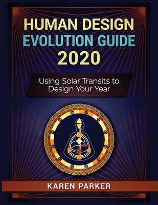 Human Design Evolution Guide 2020: Using Solar Transits to Design Your Year Cover Image