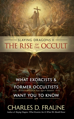 Slaying Dragons II - The Rise of the Occult: What Exorcists & Former Occultists Want You To Know Cover Image