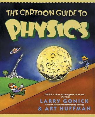 The Cartoon Guide to Physics (Cartoon Guide Series) By Larry Gonick, Art Huffman Cover Image