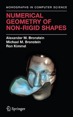 Numerical Geometry of Non-Rigid Shapes (Monographs in Computer Science) By Alexander M. Bronstein, Michael M. Bronstein, Ron Kimmel Cover Image