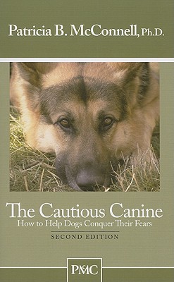 The Cautious Canine: How to Help Dogs Conquer Their Fears Cover Image