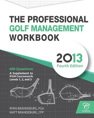 The Professional Golf Management Workbook: A Supplement to PGM Coursework for Levels 1, 2, and 3 (4th Edition) By Ryan Brandeburg, Matthew Brandeburg Cover Image