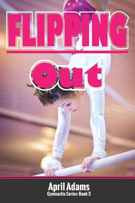 Flipping Out: The Gymnastics Series #3 Cover Image