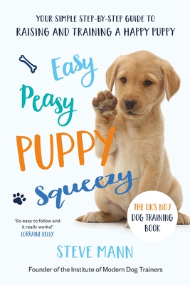 Easy Peasy Puppy Squeezy: The Uk's No.1 Dog Training Book (All You Need to Know about Training Your Dog) Cover Image
