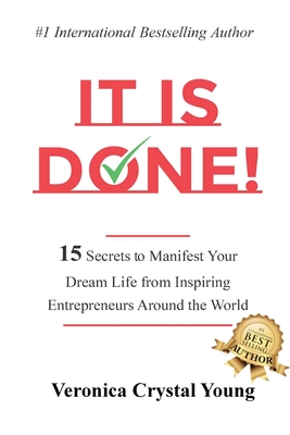 It Is Done!: 15 Secrets to Manifest Your Dream Life from Inspiring Entrepreneurs Around the World Cover Image