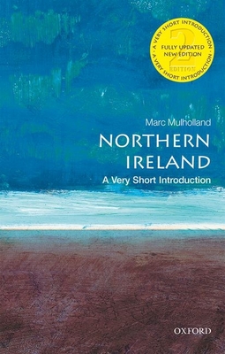 Northern Ireland: A Very Short Introduction (Very Short Introductions) By Marc Mulholland Cover Image