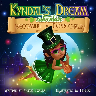 Kyndal's Dream Adventure: Becoming A Leprechaun By Kyndal Parker, Hh-Pax (Illustrator) Cover Image