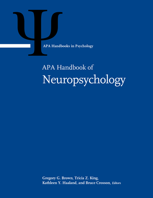 APA Handbook of Neuropsychology: Volume 1: Neurobehavioral Disorders and Conditions: Accepted Science and Open Questions Volume 2: Neuroscience and Ne (APA Handbooks in Psychology(r))