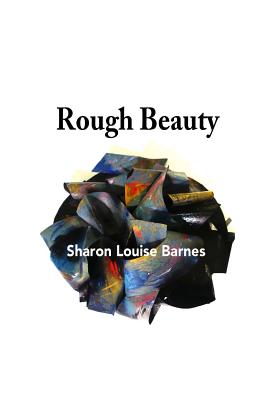 Rough Beauty: Sharon Louise Barnes By Sharon L. Barnes Cover Image