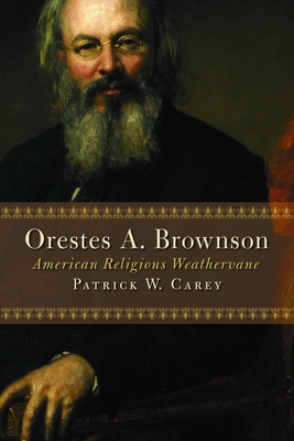 Orestes A. Brownson: American Religious Weathervane (Library of Religious Biography (Lrb))