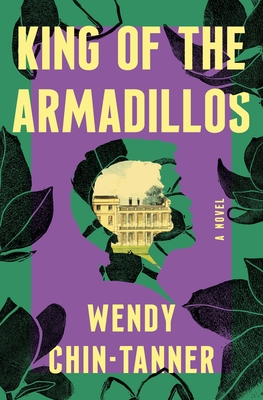 King of the Armadillos: A Novel By Wendy Chin-Tanner Cover Image