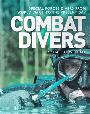 Combat Divers: An illustrated history of Special Forces divers By Michael G. Welham Cover Image