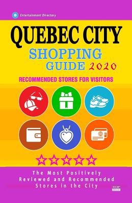 Quebec City Shopping Guide 2020: Where to go shopping in Quebec City, Canada - Department Stores, Boutiques and Specialty Shops for Visitors (City Sho By Bobbie V. Thayer Cover Image