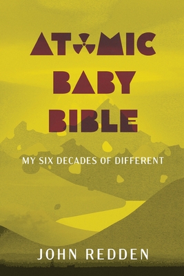 Atomic Baby Bible: My Six Decades of Different