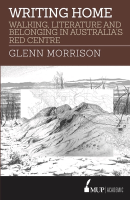Writing Home: Walking, Literature and Belonging in Australia’s Red Centre Cover Image