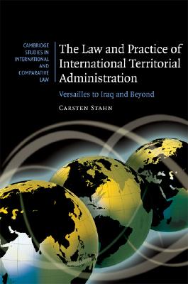 The Law and Practice of International Territorial Administration (Cambridge Studies in International and Comparative Law #57)