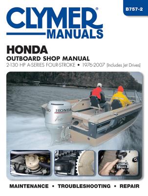 Honda Outboard Shop Manual: 2-130 HP A-Series Four-Stroke 1976-2007 (Includes Jet Drives)