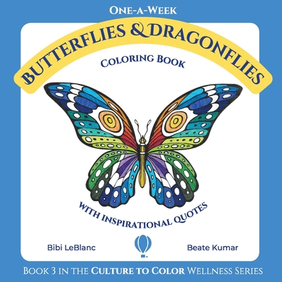 One-A-Week Butterflies and Dragonflies: Coloring Book with Inspirational Quotes By Bibi LeBlanc, Beate Kumar Cover Image