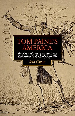 Tom Paine's America: The Rise and Fall of Transatlantic Radicalism in the Early Republic (Jeffersonian America) By Seth Cotlar Cover Image