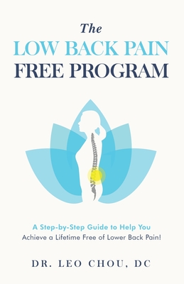 The Low Back Pain-Free Program: A step-by-step guide to help you achieve a lifetime free of lower back pain! By Leo Chou Cover Image