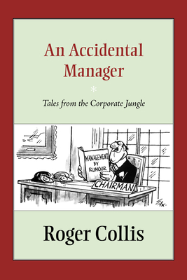 An Accidental Manager: Tales from the Corporate Jungle By Roger Collis Cover Image