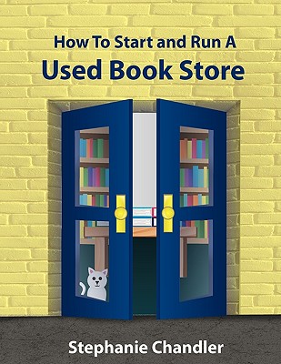 How to Start and Run a Used Bookstore: A Bookstore Owner's Essential Toolkit with Real-World Insights, Strategies, Forms, and Procedures Cover Image