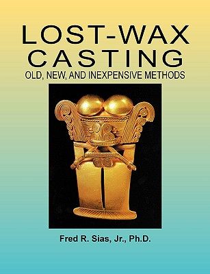 Lost-Wax Casting: Old, New, and Inexpensive Methods Cover Image