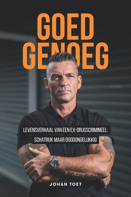 Goed Genoeg: levensverhaal van een ex-drugscrimineel: schatrijk maar doodongelukkig By L. Bruin-Slot, Johan Toet Cover Image