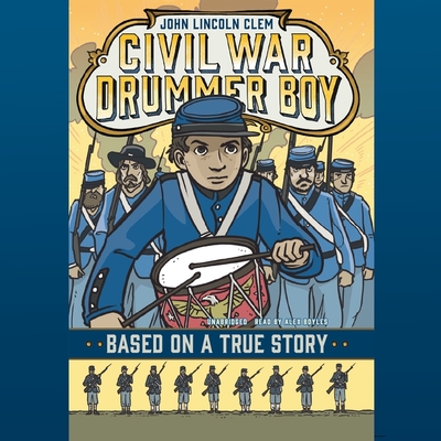 John Lincoln Clem: Civil War Drummer Boy (Based on a True Story) By E. F. Abbott, Alex Boyles (Read by) Cover Image