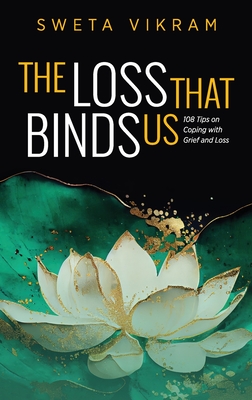 The Loss That Binds Us: 108 Tips on Coping With Grief and Loss Cover Image