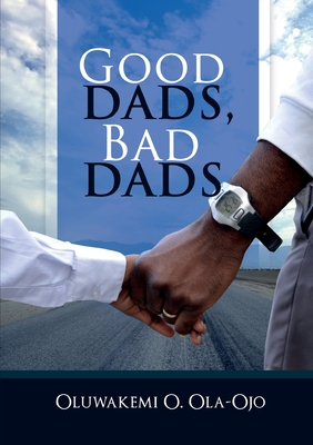 Good Dads, Bad Dads By Oluwakemi O. Ola-Ojo Cover Image