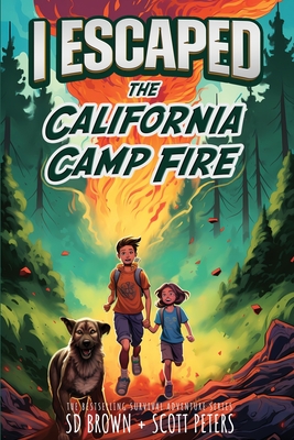 I Escaped The California Camp Fire: California's Deadliest Wildfire By Scott Peters, S. D. Brown Cover Image