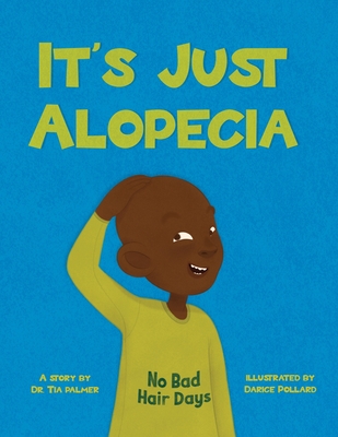 It's Just Alopecia By Tia S. Palmer, Darice Pollard (Illustrator) Cover Image