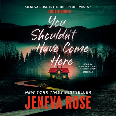 You Shouldn't Have Come Here By Jeneva Rose, Andrew Eiden (Read by), Andi Arndt (Read by) Cover Image