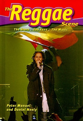 The Reggae Scene: The Stars, the Fans, the Music (Music Scene) By Peter Manuel, Daniel Neely Cover Image