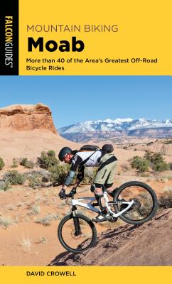 Mountain Biking Moab: More Than 40 of the Area's Greatest Off-Road Bicycle Rides (Regional Mountain Biking)