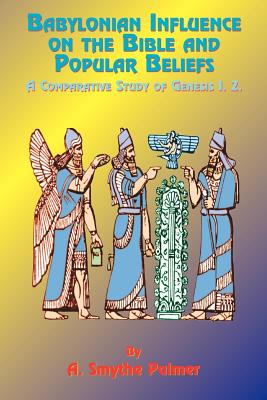 Babylonian Influence on the Bible and Popular Beliefs: A Comparative Study of Genesis 1. 2. Cover Image