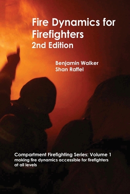 Fire Dynamics for Firefighters By Benjamin A. Walker, Shan W. Raffel Cover Image