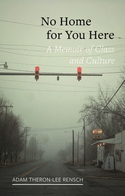 No Home for You Here: A Memoir of Class and Culture (Field Notes) By Adam Theron-Lee Rensch Cover Image