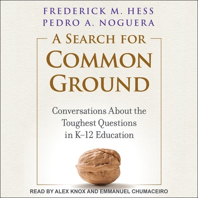 A Search for Common Ground: Conversations about the Toughest Questions in K-12 Education Cover Image