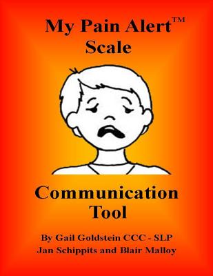 My Pain Alert (TM) Scale Communication Tool By Gail Goldstein, Jan Schippits (Artist), Blair Malloy (Consultant) Cover Image