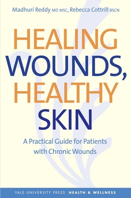 Healing Wounds, Healthy Skin: A Practical Guide for Patients with Chronic Wounds (Yale University Press Health & Wellness)