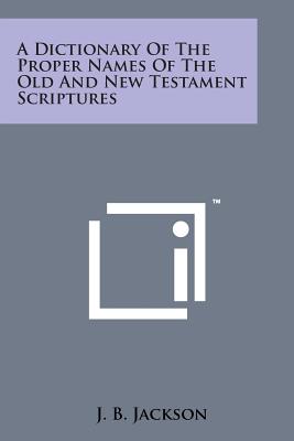 A Dictionary of the Proper Names of the Old and New Testament Scriptures Cover Image