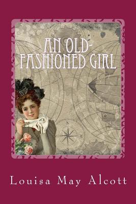An Old-fashioned Girl By Louisa May Alcott Cover Image