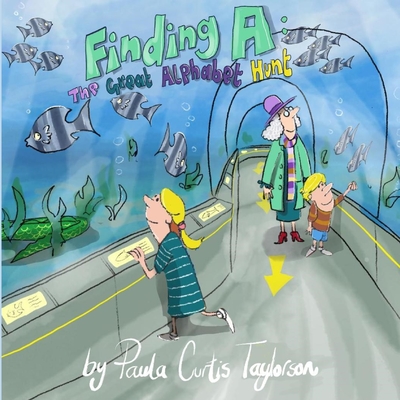 Finding A: The Great Alphabet Hunt By Paula Curtis-Taylorson, Terrie L. Sizemore (Editor) Cover Image