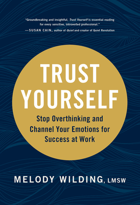 Trust Yourself: Stop Overthinking and Channel Your Emotions for Success at Work By Melody Wilding LMSW Cover Image